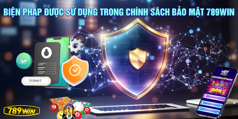 Biện pháp được sử dụng trong chính sách bảo mật 789win