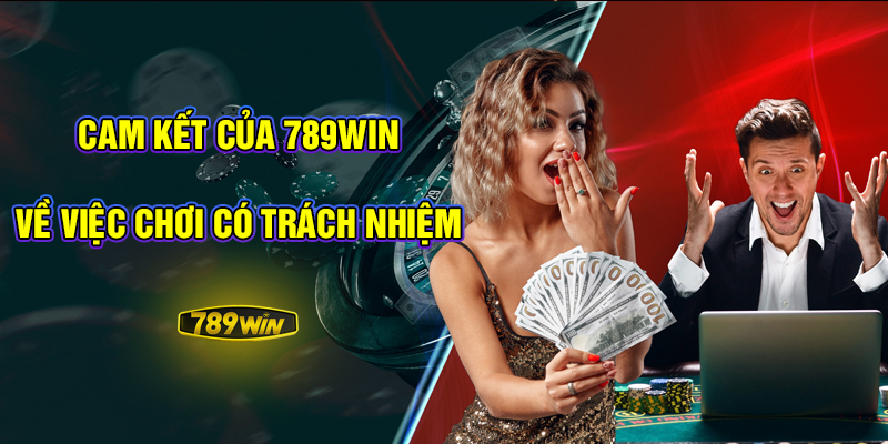 Cam kết của 789Win về việc chơi có trách nhiệm.