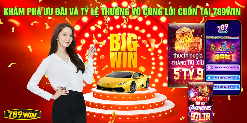 Khám phá ưu đãi và tỷ lệ thưởng vô cùng lôi cuốn tại 789win.